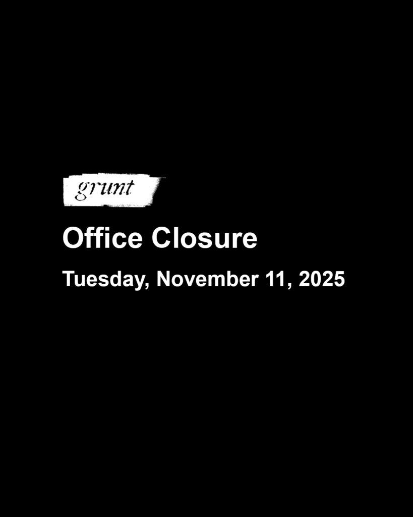 Bold white sans-serif font appears on a black background underneath grunt gallery’s logo in white. Text reads, “Office closure, Tuesday, November 11, 2025.“
