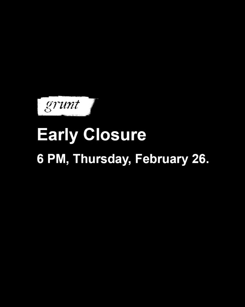 Bold, white, sans-serif font outlines grunt gallery’s early closure on a black background. grunt gallery’s logo appears in white above text, aligned left.