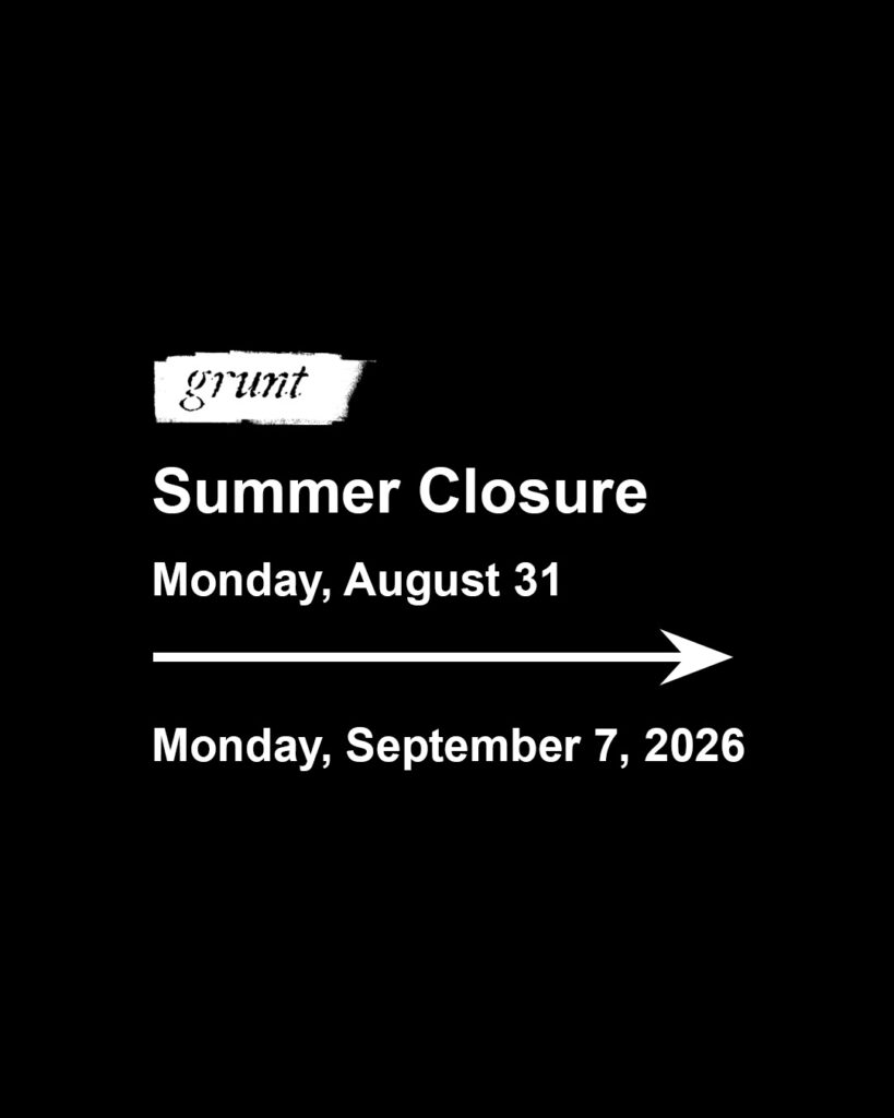 Bold white sans-serif font, aligned left appears on a black background outlining grunt’s summer closure dates with a large arrow at centre pointing right and grunt gallery’s logo at top.